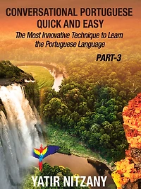 Conversational Portuguese Quick and Easy - Part 3: the Most Innovative Technique To Learn Language