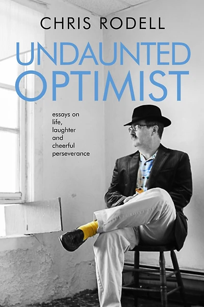 Undaunted Optimist: Essays on Life, Laughter and Cheerful Perseverance