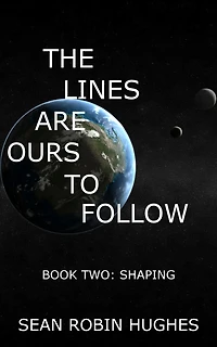 The Lines Are Ours To Follow, Book 2: Shaping