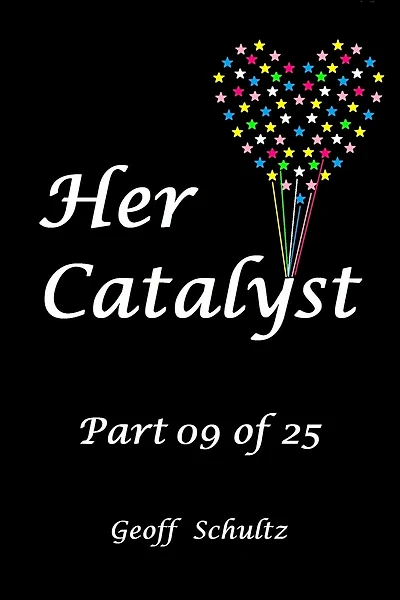 Her Catalyst - Part 09 of 25