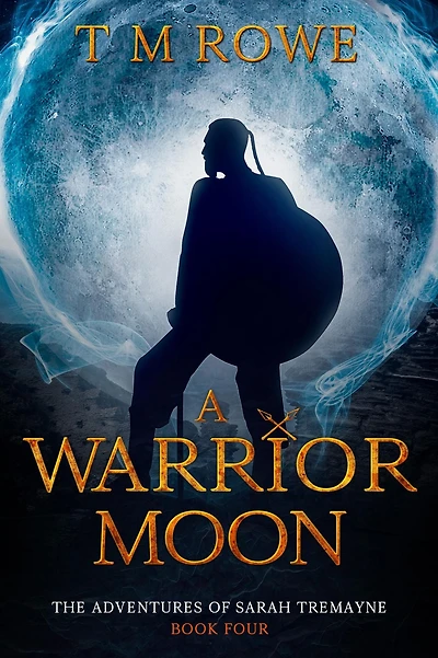 A Warrior Moon. The Adventures of Sarah Tremayne Book Four