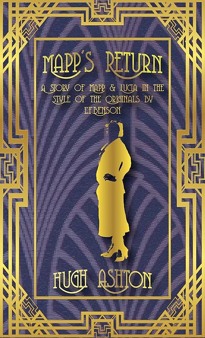 Mapp's Return: A Mapp and Lucia Story in the Style of the Originals by E.F.Benson (Mapp & Lucia pastiches, #2)
