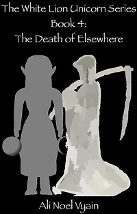 The Death of Elsewhere (The White Lion Unicorn Series, #4)