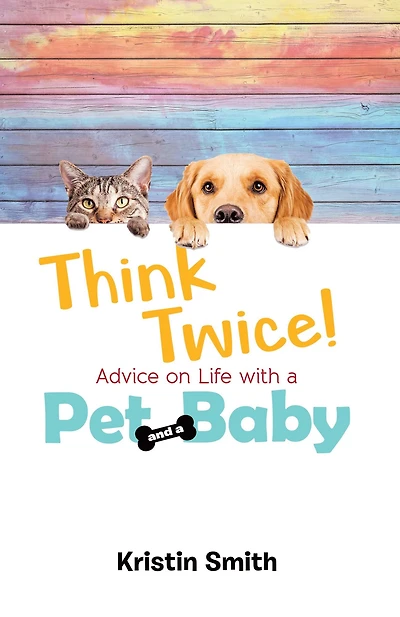 Think Twice! Advice on Life with a Pet and Baby