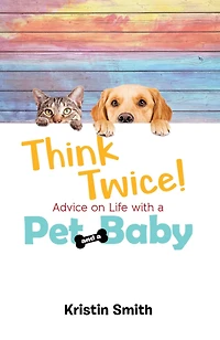 Think Twice! Advice on Life with a Pet and Baby