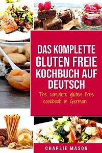 Das komplette gluten freie Kochbuch auf Deutsch/ The complete free cookbook German