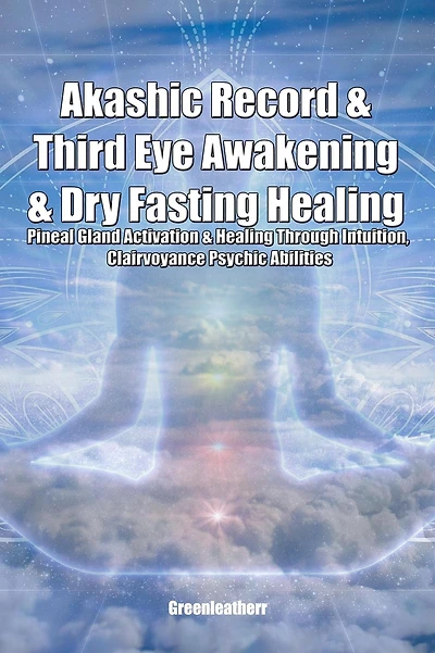 Akashic Record & Third Eye Awakening & Dry Fasting Healing: Pineal Gland Activation & Healing Through Intuition, Clairvoyance Psychic Abilities