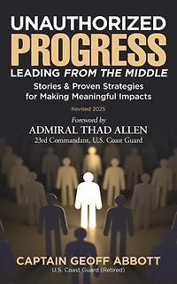 UNAUTHORIZED PROGRESS-LEADING FROM THE MIDDLE: Stories & Proven Strategies for Making Meaningful Impacts