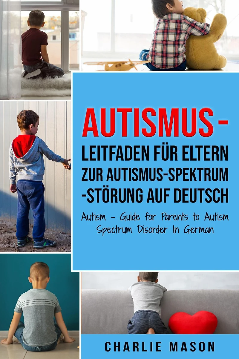 Autismus - Leitfaden für Eltern zur Autismus-Spektrum-Störung Auf Deutsch/ Autism Guide for Parents to Spectrum Disorder German