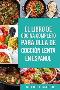 El Libro de Cocina Completo Para Olla Cocción Lenta En Español