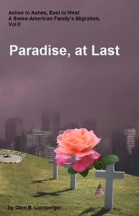 Paradise, At Last (Ashes to Ashes, East West; A Swiss-American Family's Migration, #2)
