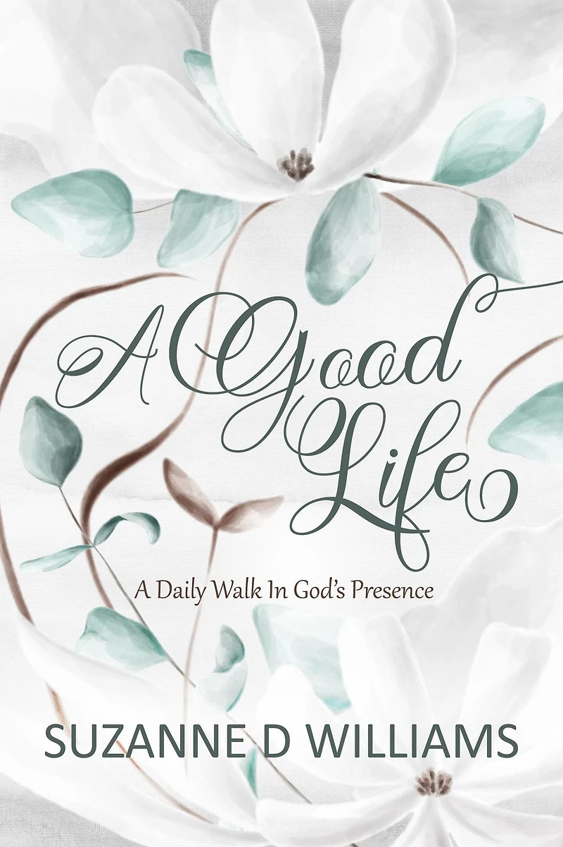 A Good Life: Daily Walk God's Presence