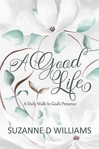 A Good Life: Daily Walk God's Presence