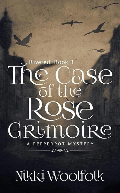 The Case of the Rose Grimoire (RIVETED, #3)