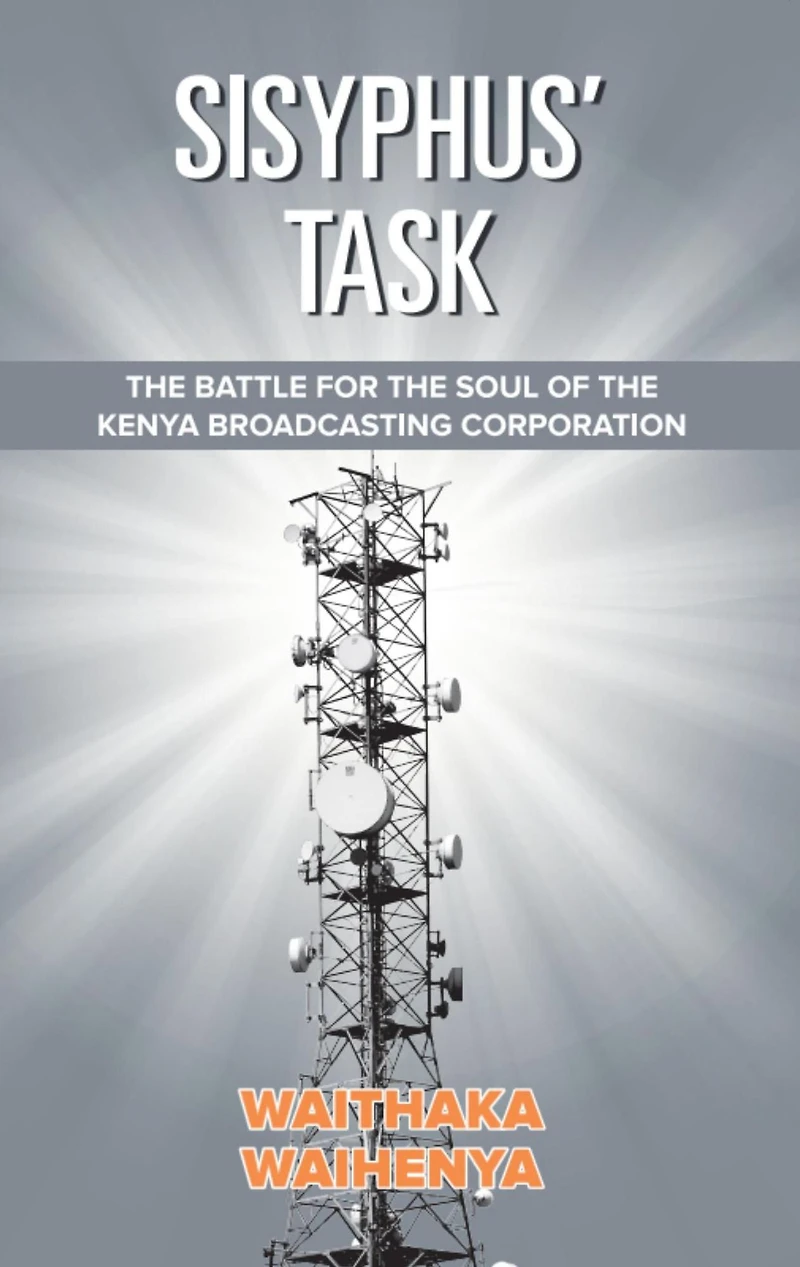 Sisyphus' Task: The Battle for the Soul of the Kenya Broadcasting Corporation