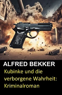 Kubinke und die verborgene Wahrheit: Kriminalroman