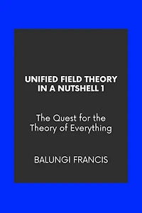 Unified Field Theory in a Nutshell1: The Quest for the Theory of Everything