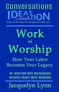 Work as Worship: How Your Labor Becomes Your Legacy (Conversations)