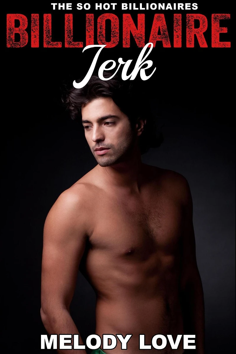 Hot Billionaire Jerk (So Hot Billionaires, #25)