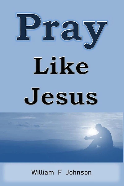 Pray Like Jesus (The Ministry of Jesus)