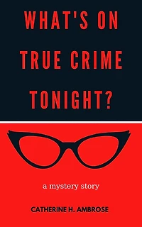 What's on True Crime Tonight? A Mystery Story