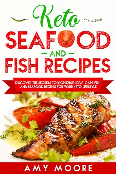 Keto Seafood and Fish Recipes Discover the Secrets to Incredible Low-Carb for Your Lifestyle
