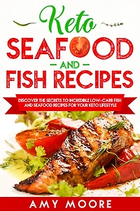 Keto Seafood and Fish Recipes Discover the Secrets to Incredible Low-Carb for Your Lifestyle