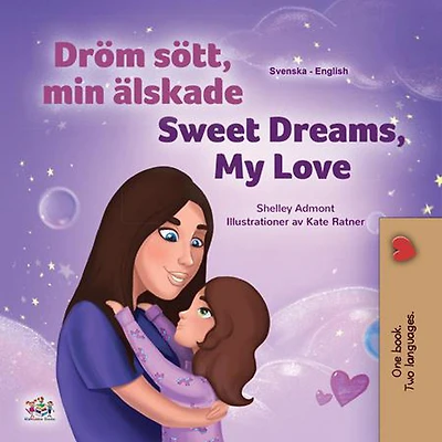 Dröm sött, min älskade Sweet Dreams, My Love (Swedish English Bilingual Collection)