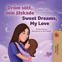 Dröm sött, min älskade Sweet Dreams, My Love (Swedish English Bilingual Collection)