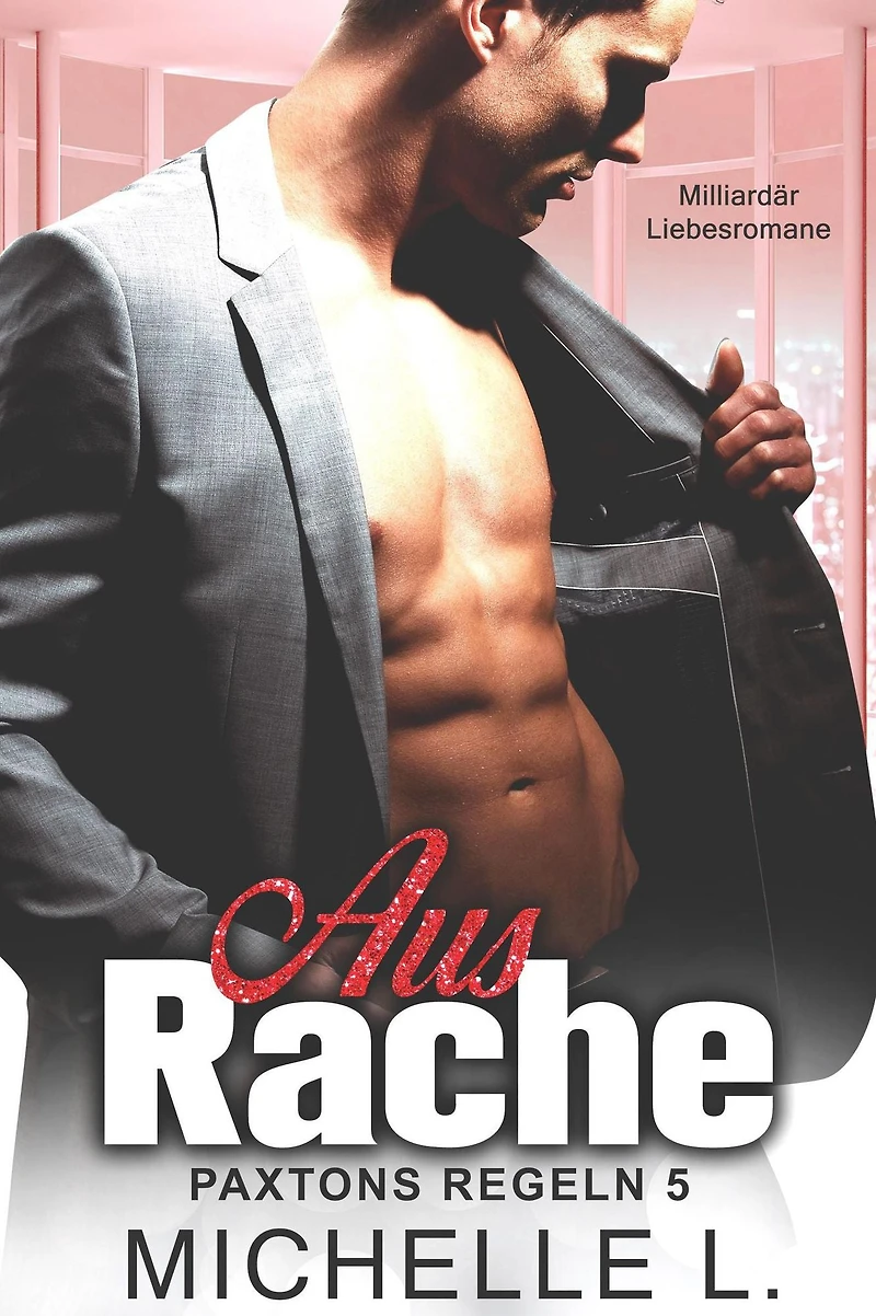 Aus Rache: Milliardär Liebesromane (Paxtons Regeln, #5)