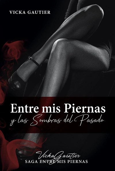 Entre mis Piernas y las Sombras del Pasado (Saga Entre mis Piernas, #1)
