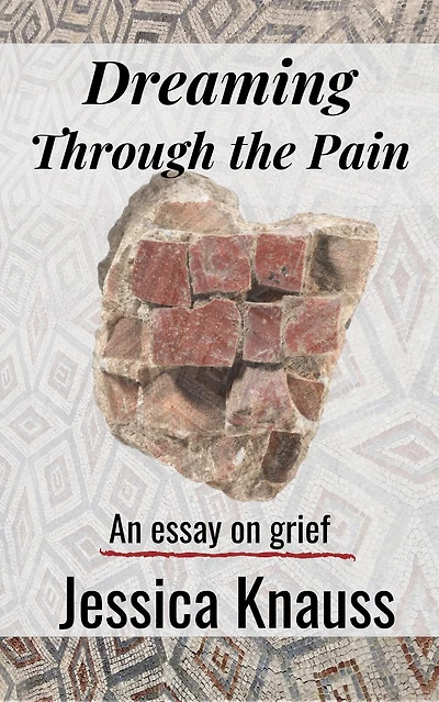 Dreaming Through the Pain: An Essay on Grief
