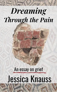 Dreaming Through the Pain: An Essay on Grief