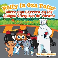 Polly la Osa Polar corre una carrera en los Juegos Olímpicos de verano #4 (Spanish Books for Kids, Español Libros para Niños)