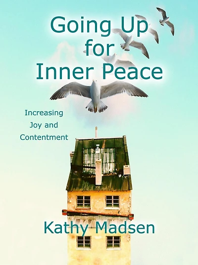 Going Up for Inner Peace: Increasing Joy and Contentment (Short Reads, Big Messages Series)