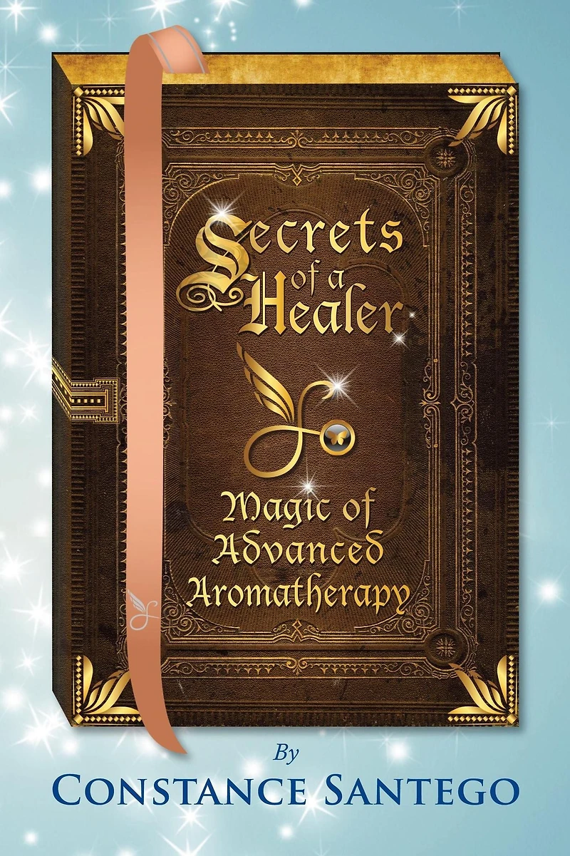 Secrets of a Healer - Magic Advanced Aromatherapy