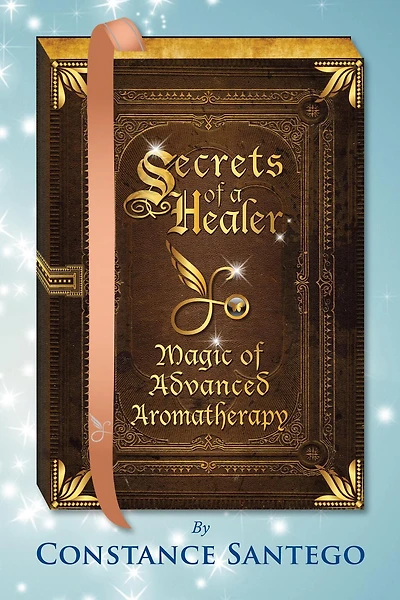Secrets of a Healer - Magic Advanced Aromatherapy