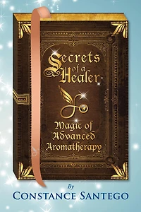 Secrets of a Healer - Magic Advanced Aromatherapy