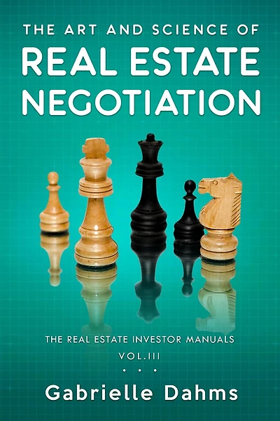 The Art and Science of Real Estate Negotiation (The Real Estate Investor Manuals, #3)