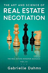 The Art and Science of Real Estate Negotiation (The Real Estate Investor Manuals, #3)