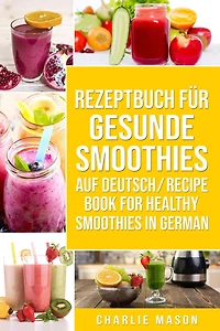 Rezeptbuch Für Gesunde Smoothies Auf Deutsch/ Recipe Book For Healthy Smoothies In German
