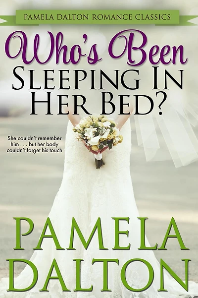 Who's Been Sleeping In Her Bed? (Pamela Dalton Romance Classics)