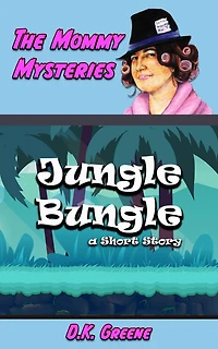 Jungle Bungle: a Short Story (The Mommy Mysteries, #10)