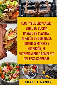 Recetas De Ensaladas & Libro Cocina Basado En Plantas Atracón Comida Fitness Y Nutrición El Entrenamiento Completo Del Peso Corporal