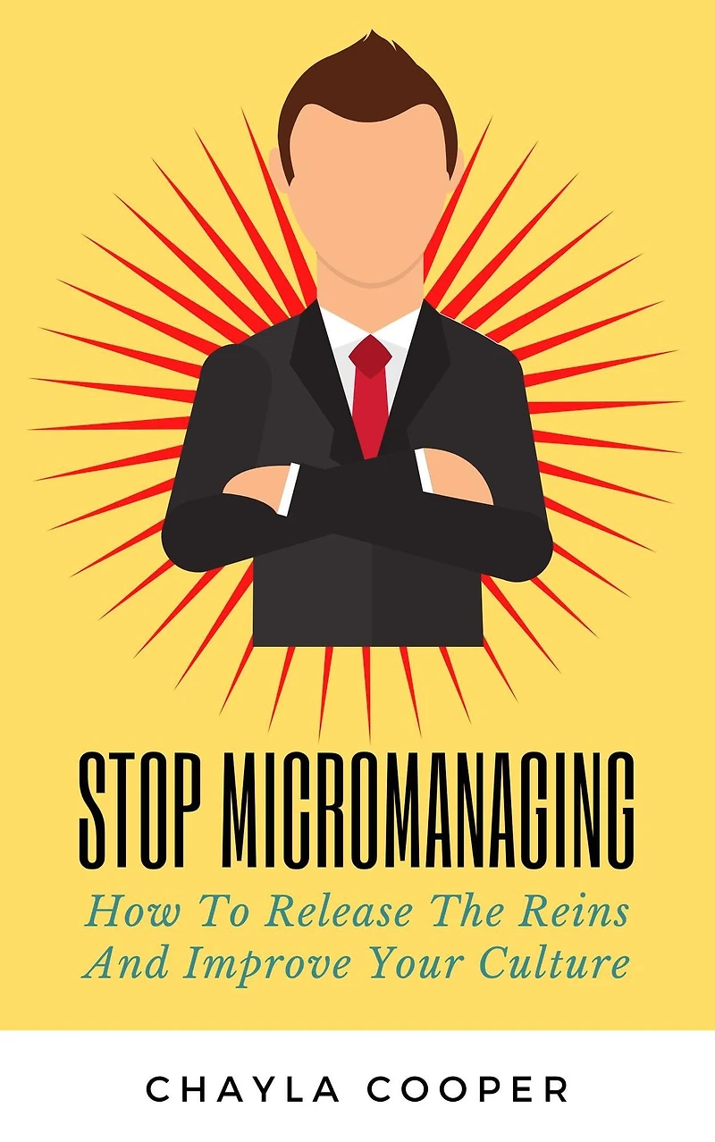 Stop Micromanaging: How To Release The Reins and Improve Your Culture