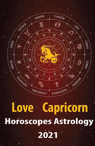 Capricorn Love Horoscope & Astrology 2021 (Cupid's Plans for You, #10)