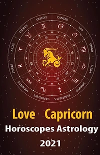 Capricorn Love Horoscope & Astrology 2021 (Cupid's Plans for You, #10)
