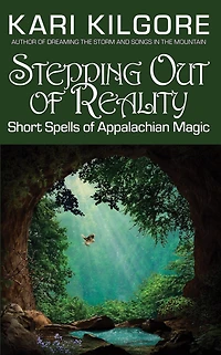 Stepping Out of Reality: Short Spells Appalachian Magic