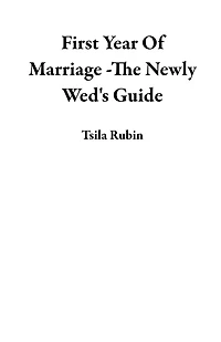 First Year Of Marriage -The Newly Wed's Guide