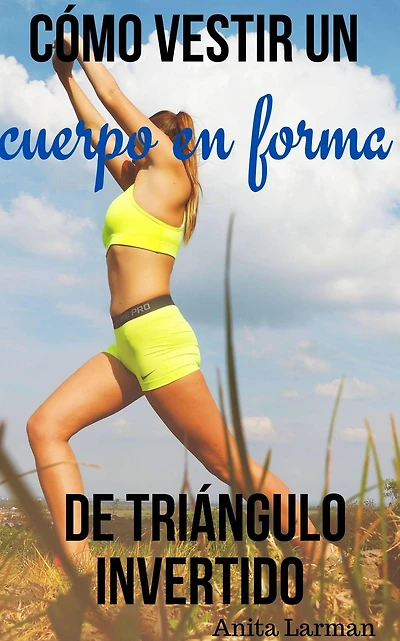 Cómo vestir un cuerpo en forma de triángulo invertido